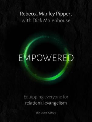 Empowered Leader's Guide: Equipping Everyone for Relational Evangelism by Manley Pippert, Rebecca