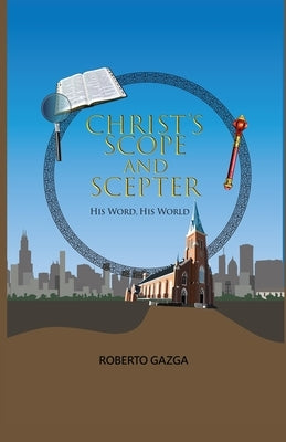Christ's Scope and Scepter: His Word, His World by Meyers, Brandon