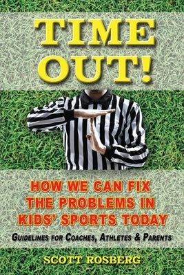 Time Out!: How We Can Fix the Problems in Kids' Sports Today by Ouellette, Denis