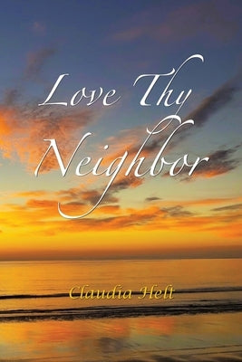 Love Thy Neighbor by Helt, Claudia