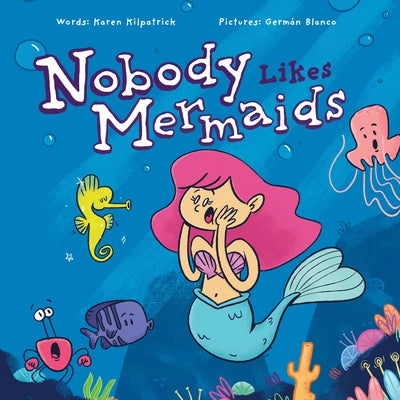 Nobody Likes Mermaids? by Kilpatrick, Karen