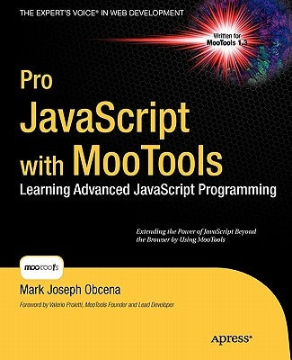 Pro JavaScript with MooTools: Laerning Advanced JavaScript Programming by Obcena, Mark