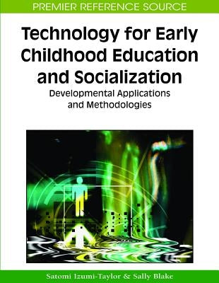 Technology for Early Childhood Education and Socialization: Developmental Applications and Methodologies by Blake, Sally