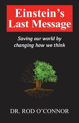 Einstein's Last Message: Saving our world by changing how we think by O'Connor, Rod