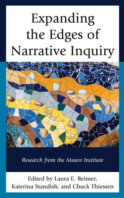 Expanding the Edges of Narrative Inquiry: Research from the Mauro Institute by Reimer, Laura E.