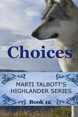 Choices: Book 12, Marti Talbott's Highlander Series by Talbott, Marti