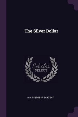 The Silver Dollar by Sargent, A. A. 1827-1887
