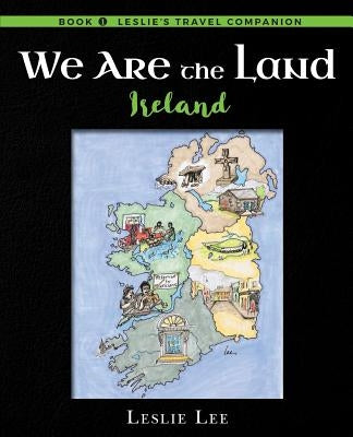 We Are The Land: Ireland by Lee, Leslie