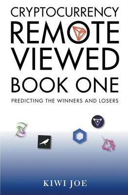 Cryptocurrency Remote Viewed: Book One by Joe, Kiwi