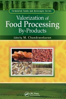 Valorization of Food Processing By-Products by Chandrasekaran, M.