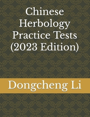 Chinese Herbology Practice Tests by Li, Dongcheng