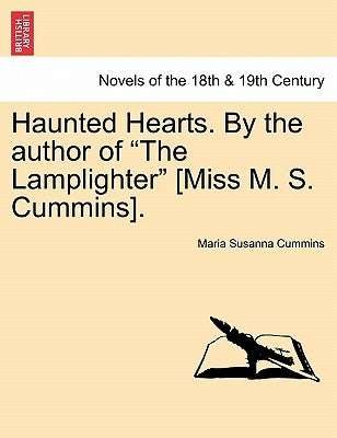 Haunted Hearts. by the Author of the Lamplighter [Miss M. S. Cummins]. by Cummins, Maria Susanna
