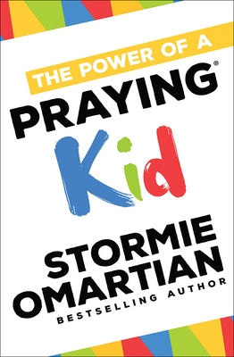 The Power of a Praying Kid by Omartian, Stormie