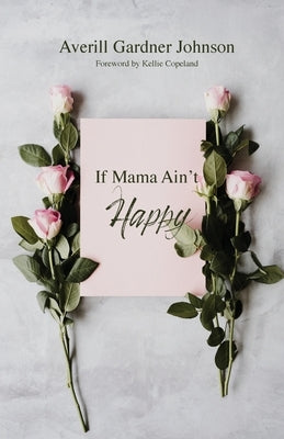 If Mama Ain't Happy by Johnson, Averill Gardner