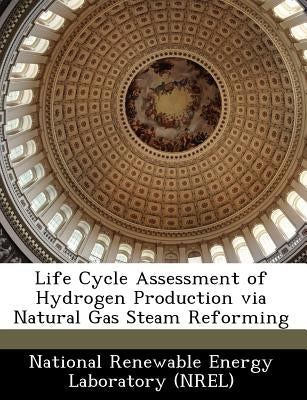 Life Cycle Assessment of Hydrogen Production Via Natural Gas Steam Reforming by National Renewable Energy Laboratory (Nr