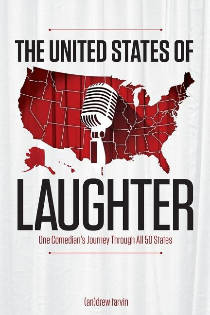 The United States of Laughter: One Comedian's Journey Through All 50 States by Tarvin, Andrew