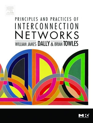 Principles and Practices of Interconnection Networks by Dally, William James