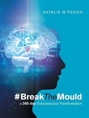 #Breakthemould: A 365 Day Subconscious Transformation by Penna, Natalie M.