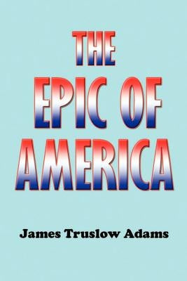 The Epic of America by Adams, James Truslow