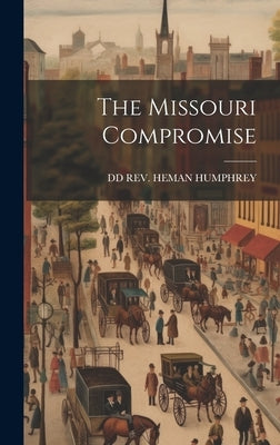 The Missouri Compromise by Heman Humphrey, DD