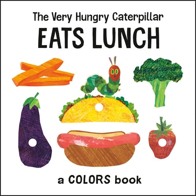 The Very Hungry Caterpillar Eats Lunch: A Colors Book by Carle, Eric