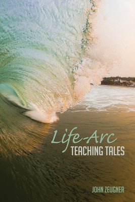 Life-Arc Teaching Tales by Zeugner, John
