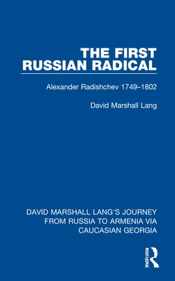 The First Russian Radical: Alexander Radishchev 1749-1802 by Lang, David Marshall