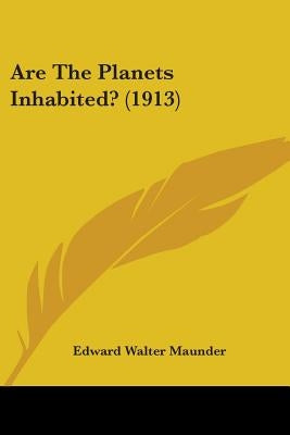 Are The Planets Inhabited? (1913) by Maunder, Edward Walter
