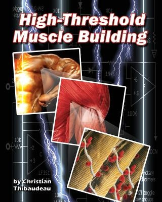 High-Threshold Muscle Building by Thibaudeau, Christian