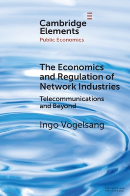 The Economics and Regulation of Network Industries by Vogelsang, Ingo