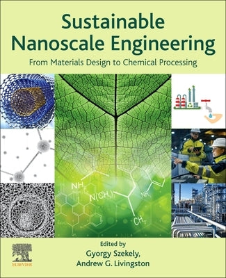 Sustainable Nanoscale Engineering: From Materials Design to Chemical Processing by Szekely, Gyorgy