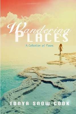 Wandering Places by Snow-Cook, Tonya