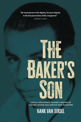 The Baker's Son: Could a resistance fighter's dreams of a fairer fatherland survive into peacetime by Van Iersel, Hank