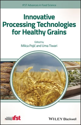 Innovative Processing Technologies for Healthy Grains by Pojic, Milica