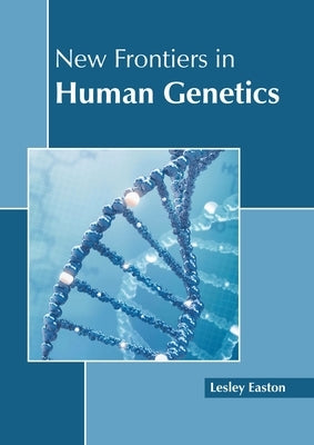 New Frontiers in Human Genetics by Easton, Lesley