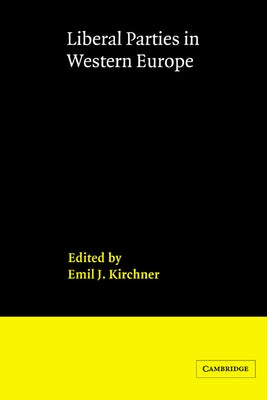 Liberal Parties in Western Europe by Kirchner, Emil J.
