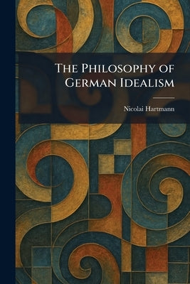 The Philosophy of German Idealism by Hartmann, Nicolai
