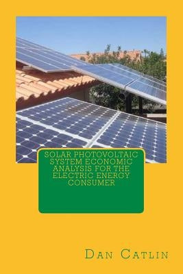 Solar Photovoltaic System Economic Analysis for the Electric Energy Consumer by Waite, Mitchell
