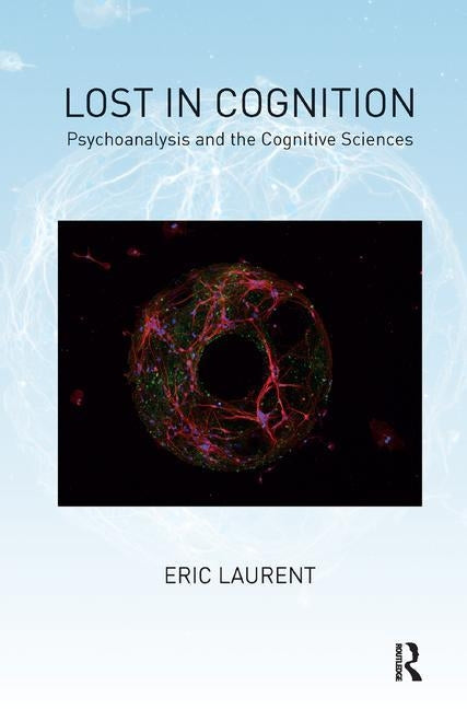 Lost in Cognition: Psychoanalysis and the Cognitive Sciences by Laurent, Eric