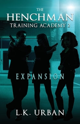 The Henchman Training Academy 2: Expansion by Urban, L. K.