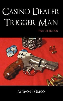 Casino Dealer Trigger Man: Fact or Fiction by Greco, Anthony
