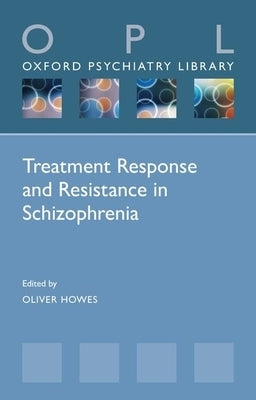 Treatment Response and Resistance in Schizophrenia by Howes, Oliver