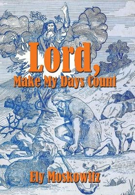 Lord, Make My Days Count by Moskowitz, Ely