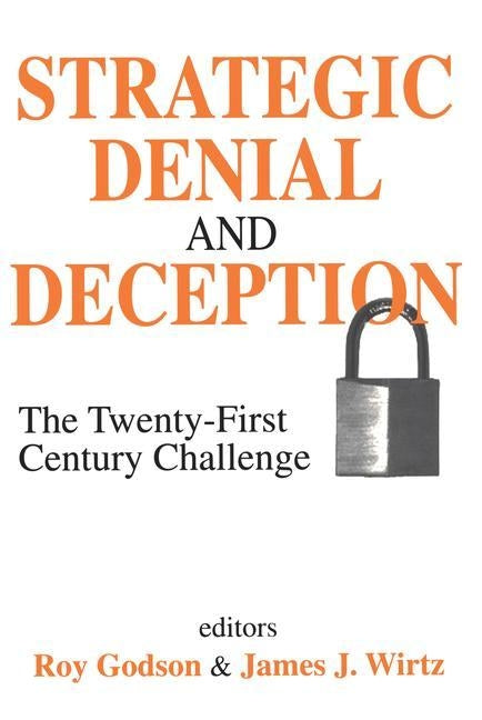 Strategic Denial and Deception: The Twenty-First Century Challenge by Wirtz, James