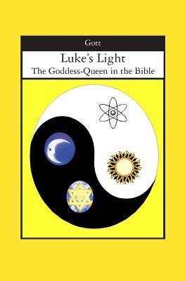 Luke's Light: The Goddess-Queen in the Bible by Gott, Paula