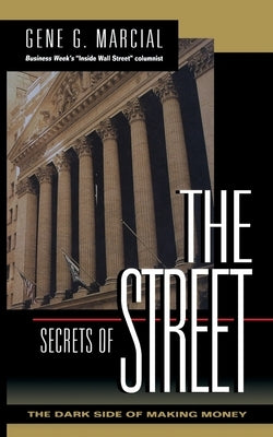 Secrets of the Street: The Dark Side of Making Money by Marcial, Gene G.