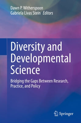 Diversity and Developmental Science: Bridging the Gaps Between Research, Practice, and Policy by Witherspoon, Dawn P.