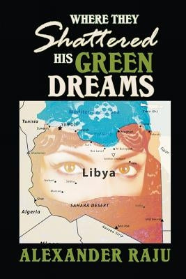 Where They Shattered His Green Dreams by Raju, Alexander