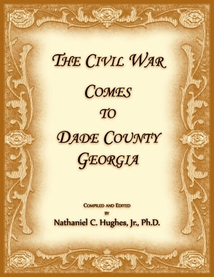 The Civil War Comes to Dade County, Georgia by Hughes, Nathaniel