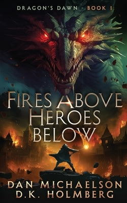 Fires Above, Heroes Below by Holmberg, D. K.